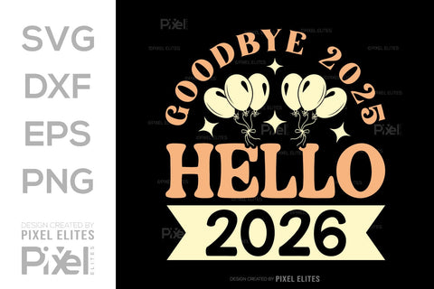 Goodbye 2025 Hello 2026 SVG | New Year T-Shirt Designs SVG ETC Craft 