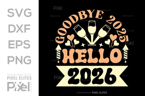 Goodbye 2025 Hello 2026 SVG | New Year T-Shirt Designs SVG ETC Craft 
