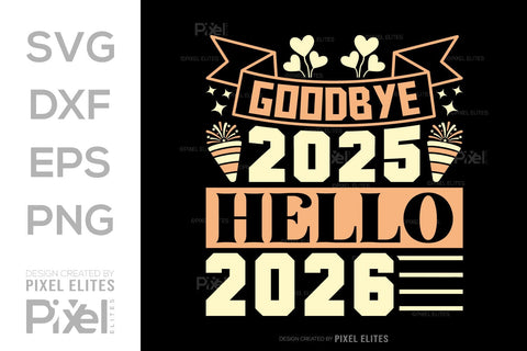 Goodbye 2025 Hello 2026 SVG | New Year T-Shirt Designs SVG ETC Craft 