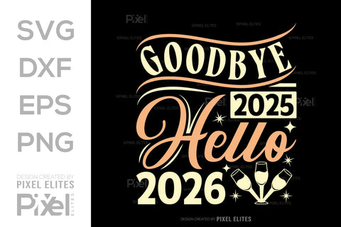 Goodbye 2025 Hello 2026 SVG | New Year T-Shirt Designs SVG ETC Craft 