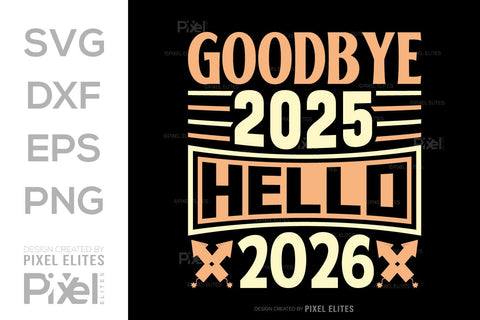 Goodbye 2025 Hello 2026 SVG | New Year T-Shirt Designs SVG ETC Craft 
