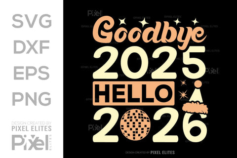 Goodbye 2025 Hello 2026 SVG | New Year T-Shirt Designs SVG ETC Craft 