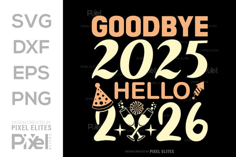 Goodbye 2025 Hello 2026 SVG | New Year T-Shirt Designs SVG ETC Craft 