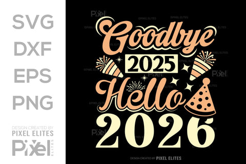 Goodbye 2025 Hello 2026 SVG | New Year T-Shirt Designs SVG ETC Craft 