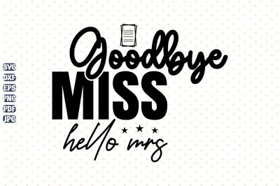 Goodbye miss hello Mrs svg SVG orpitasn 