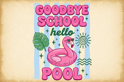 Goodbye School Hello Pool Summer PNG Sublimation designartist 