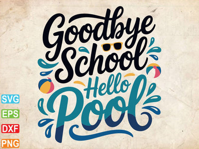Goodbye School Hello Pool SVG PNG, Summer Svg SVG artprintfile 