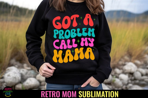 Got a Problem I Mother's Day Sublimation I Mom Shirt PNG Sublimation Happy Printables Club 
