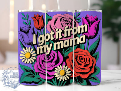 Got It From Mama 20oz Tumbler, Floral Mom, Best Mom Ever, I Got It From My Mama, 20oz Tumbler Wrap, PNG Sublimation Design, Gift For Mom Sublimation ToriDesigns 