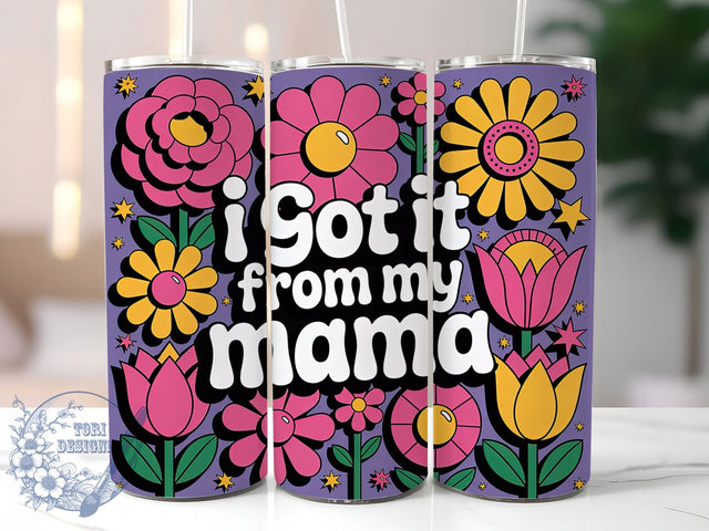 Got It From Mama 20oz Tumbler, Floral Mom, Best Mom Ever, I Got It From My Mama, 20oz Tumbler Wrap, PNG Sublimation Design, Gift For Mom Sublimation ToriDesigns 