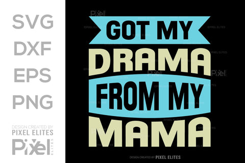 Got My Drama From My Mama SVG Mother's Day Gift Mom Lover Tshirt Bundle Mother's Day Quote Design, PET 00189 SVG ETC Craft 