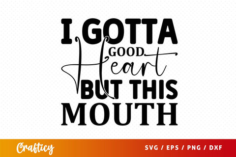 gotta good heart but this mouth svg Design SVG Designangry 