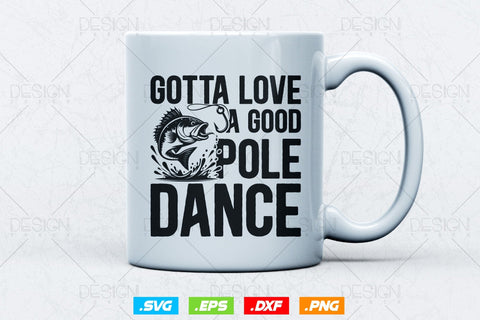 Gotta Love A Good Pole Dance Svg Png, Fathers Day Svg, Fish Lover Gifts, Fishing Hook Svg, Bass Fish Svg, Svg Files For Cricut SVG DesignDestine 