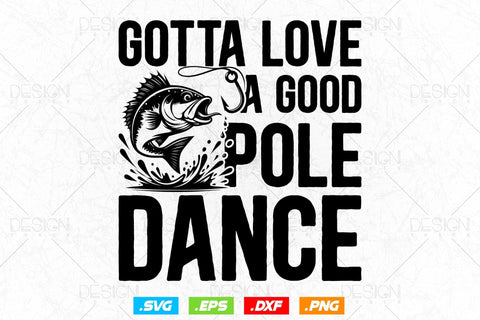 Gotta Love A Good Pole Dance Svg Png, Fathers Day Svg, Fish Lover Gifts, Fishing Hook Svg, Bass Fish Svg, Svg Files For Cricut SVG DesignDestine 