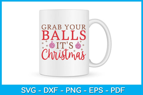 Grab Your Balls It's Christmas SVG PNG EPS Cut File SVG Creativedesigntee 