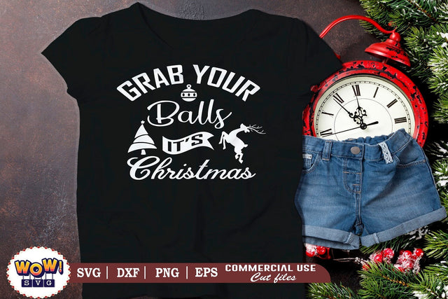Grab your balls it's Christmas svg,christmas svg,christmas funny quotes, christmas quotes, holiday svg, winter svg, christmas shirt svg,christmas decor svg, santa clause svg,santa svg, snow svg, christmas svg files, cut files,christmas svg for shirts SVG Wowsvgstudio 