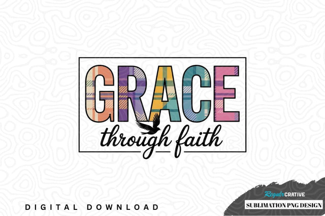 Grace through faith sublimation png design Sublimation Regulrcrative 