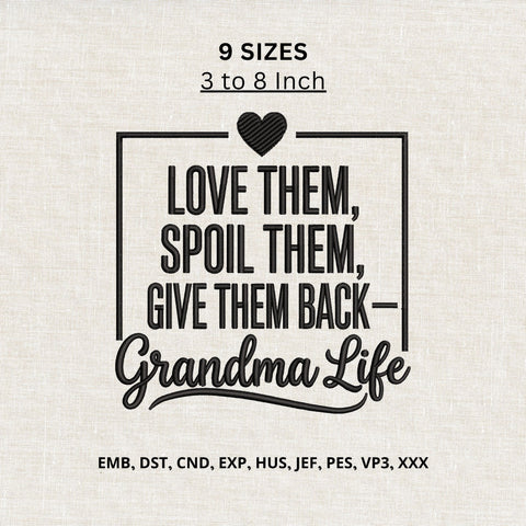 Grandma Life Machine Embroidery Design – Love Them Spoil Them Give Them Back Embroidery File Embroidery/Applique DESIGNS PatternFeed8 