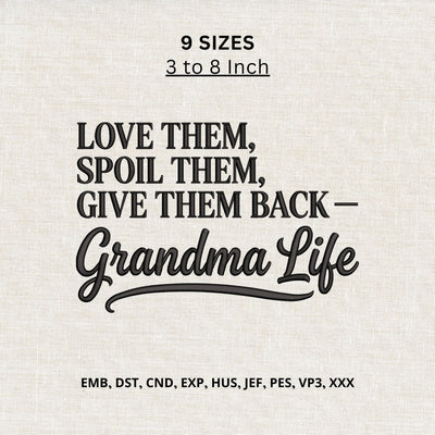 Grandma Life Machine Embroidery Design – Love Them Spoil Them Give Them Back Quote Embroidery/Applique DESIGNS PatternFeed8 