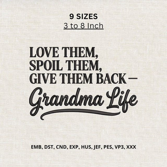 Grandma Life Machine Embroidery Design – Love Them Spoil Them Give Them Back Quote Embroidery/Applique DESIGNS PatternFeed8 