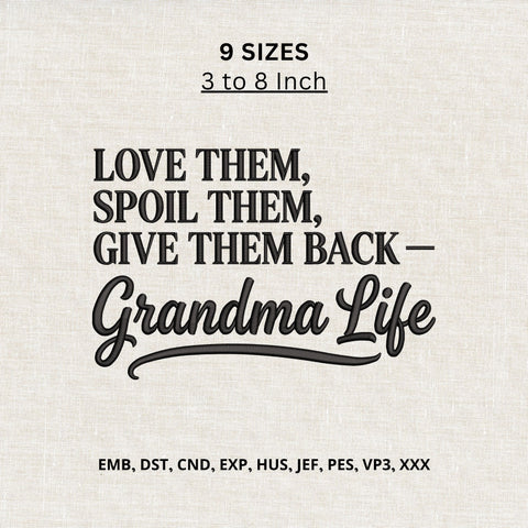Grandma Life Machine Embroidery Design – Love Them Spoil Them Give Them Back Quote Embroidery/Applique DESIGNS PatternFeed8 