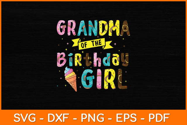 Grandma Of The Birthday Girl Ice Cream Party Svg File SVG artprintfile 