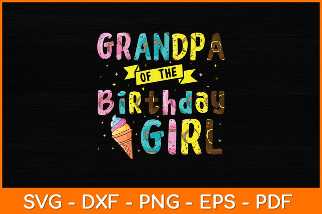 Grandpa Of The Birthday Girl Ice Cream Party Svg File SVG artprintfile 