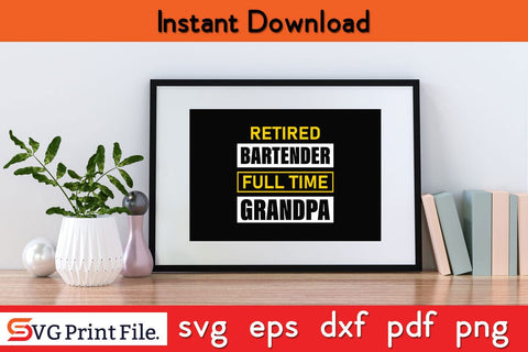 Grandpa Shirts For Men Retired Grandpa Funny Bartender SVG PNG Craft Cut File SVG SVG Print File 