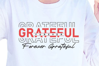 Grateful Forever SVG, Inspirational Quotes, Motivatinal Quote Sublimation PNG T shirt Designs, Sayings SVG, Positive Vibes, SVG D2PUTRI Designs 