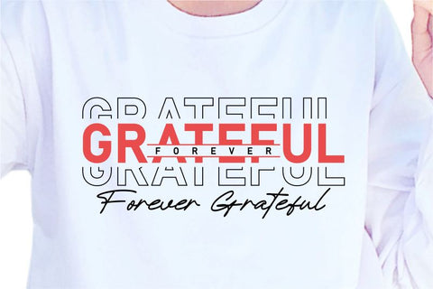 Grateful Forever SVG, Inspirational Quotes, Motivatinal Quote Sublimation PNG T shirt Designs, Sayings SVG, Positive Vibes, SVG D2PUTRI Designs 
