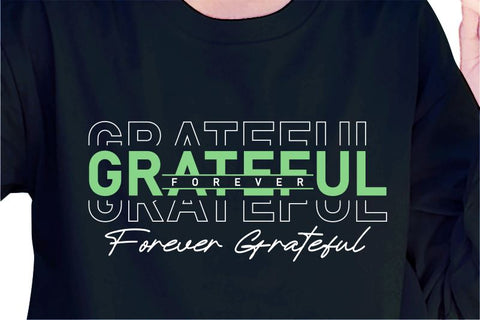 Grateful Forever SVG, Inspirational Quotes, Motivatinal Quote Sublimation PNG T shirt Designs, Sayings SVG, Positive Vibes, SVG D2PUTRI Designs 