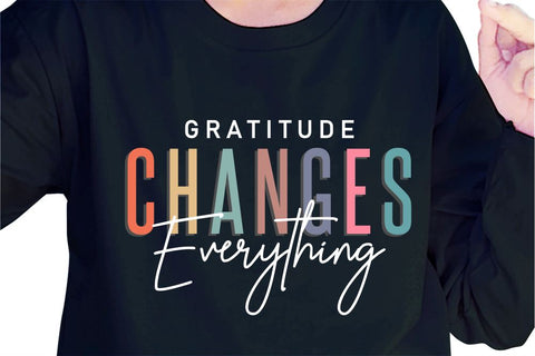 Gratitude Changes Everything SVG, Inspirational Quotes, Motivatinal Quote Sublimation PNG T shirt Designs, Sayings SVG, Positive Vibes, SVG D2PUTRI Designs 