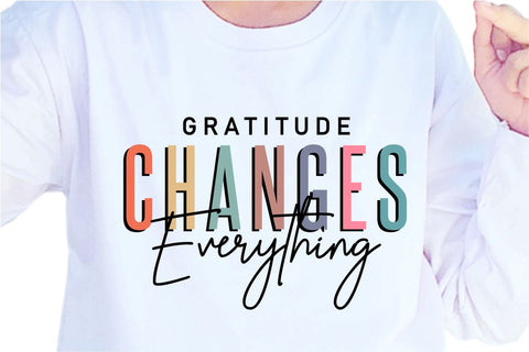 Gratitude Changes Everything SVG, Inspirational Quotes, Motivatinal Quote Sublimation PNG T shirt Designs, Sayings SVG, Positive Vibes, SVG D2PUTRI Designs 