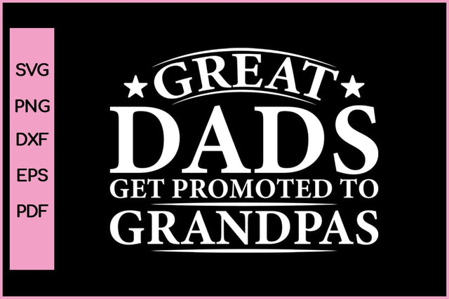 Great dads Get Promoted To Grandpa Funny Father's Day Quotes SVG PNG T-shirt Design SVG SVG Print File 
