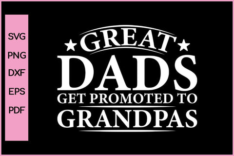 Great dads Get Promoted To Grandpa Funny Father's Day Quotes SVG PNG T-shirt Design SVG SVG Print File 