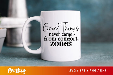 Great things never came from comfort zonespromoted to big brother SVG Design SVG Designangry 