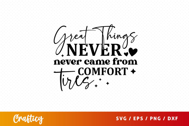 Great things never never came from comf Svg Design SVG Designangry 