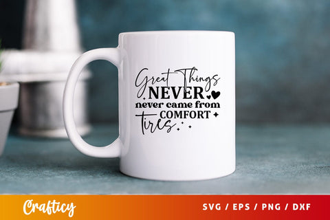 Great things never never came from comf Svg Design SVG Designangry 