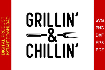 Grillin’ & Chillin’ BBQ SVG PNG PDF Cut File SVG Creativedesigntee 