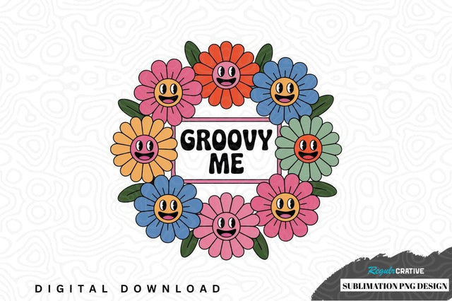 Groovy me sublimation png design Sublimation Regulrcrative 