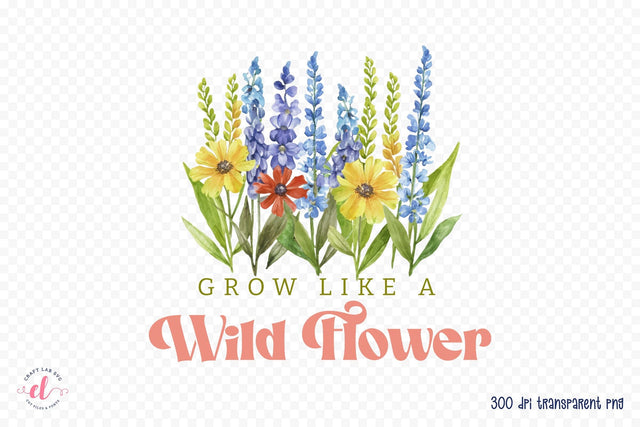 Grow Like a Wildflower, Flower Quote Sublimation Sublimation CraftLabSVG 