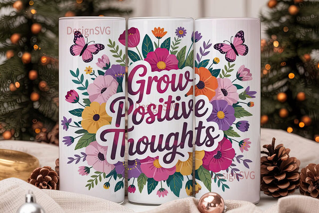Grow Positive Thoughts 20oz Tumbler Wrap Sublimation DesignSVG 
