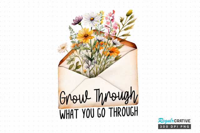Grow through what you go through PNG Design Sublimation Regulrcrative 