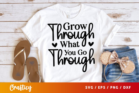 Grow through what you go through SVG Design SVG Designangry 