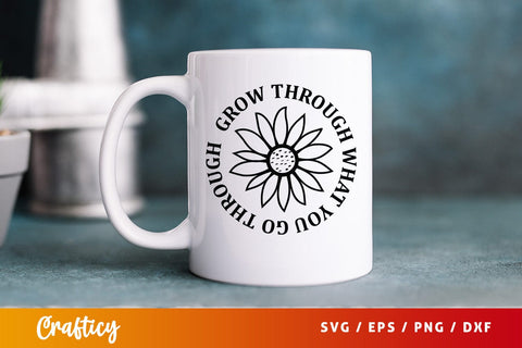 Grow through what you go through SVG Design SVG Designangry 