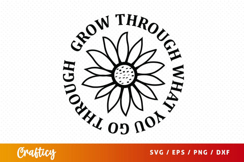 Grow through what you go through SVG Design SVG Designangry 