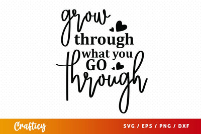 Grow through what you go through SVG Design SVG Designangry 