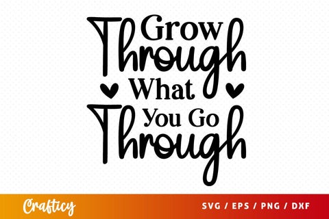 Grow through what you go through SVG Design SVG Designangry 