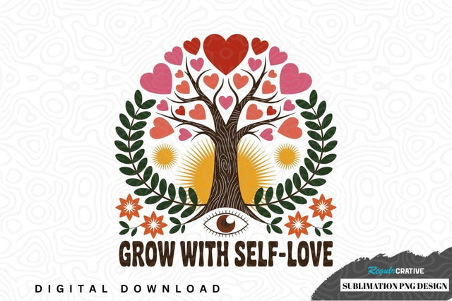 Grow with self-love sublimation png design Sublimation Regulrcrative 