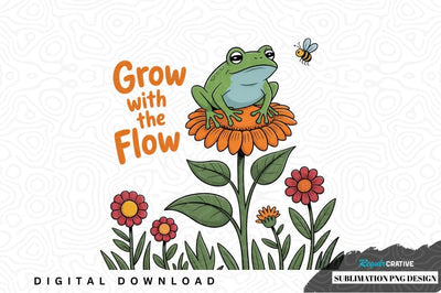 Grow with the flow frog sublimation png design Sublimation Regulrcrative 